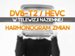 dvb-t2 hevc zmiany w telewizji naziemnej harmonogram 2022 okładka
