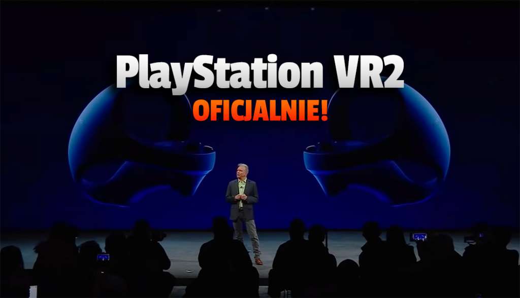 PlayStation VR2 oficjalnie! Gogle nowej generacji z 4K, śledzeniem oczu i wibracjami - to jest przyszłość!