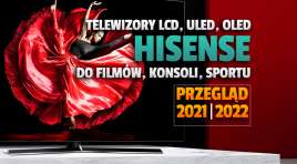 Testowaliśmy telewizory Hisense i jesteśmy pod wrażeniem! Przegląd najważniejszych modeli OLED, Mini LED, ULED i QLED