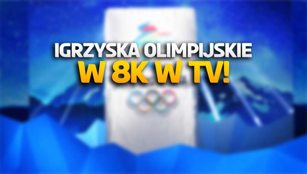 Zimowe Igrzyska Olimpijskie w Pekinie będzie można oglądać w jakości 8K w telewizji! Kto dostanie taką możliwość?