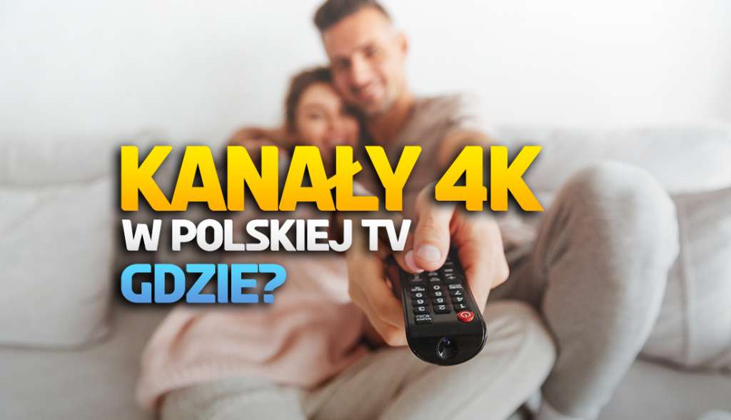 kanały 4k w polskiej telewizji gdzie jak odbierać oglądać lista