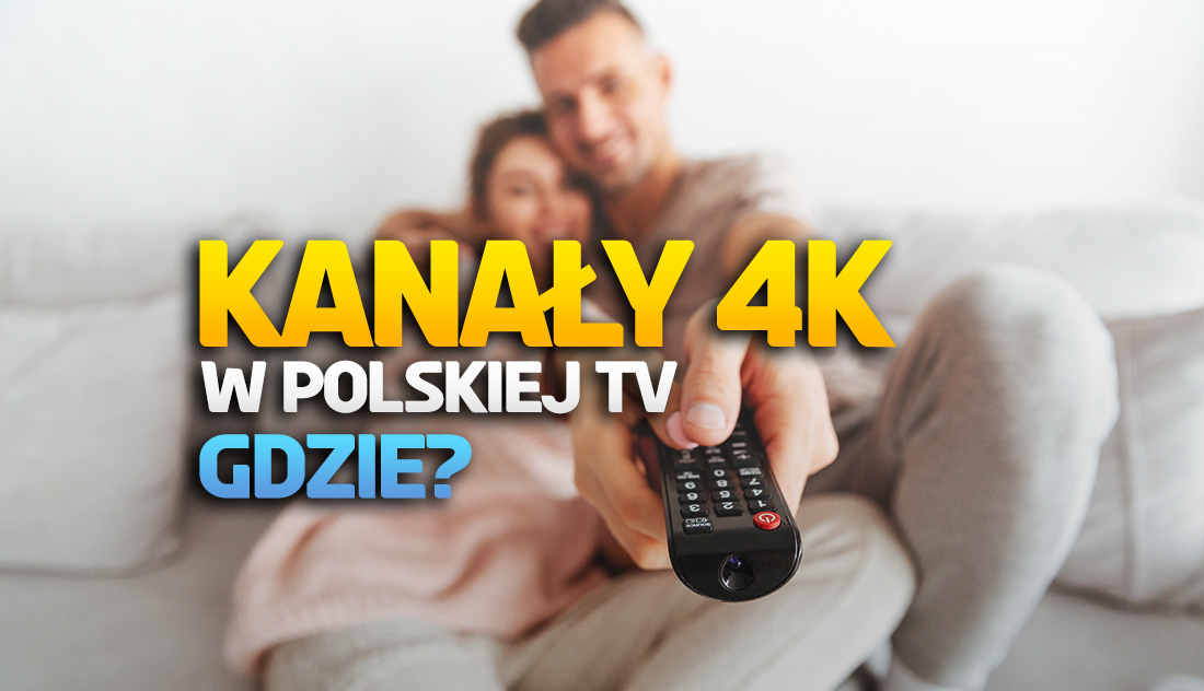 W Polsce nadaje już kilkanaście kanałów 4K! W programach filmy i seriale – gdzie je oglądać?