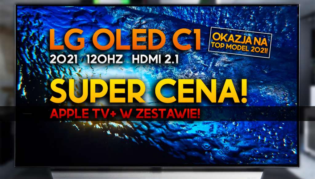 Super okazja! Telewizor LG OLED C1 120Hz z HDMI 2.1 z dużym rabatem i 3 miesiące Apple TV+ gratis! Gdzie?