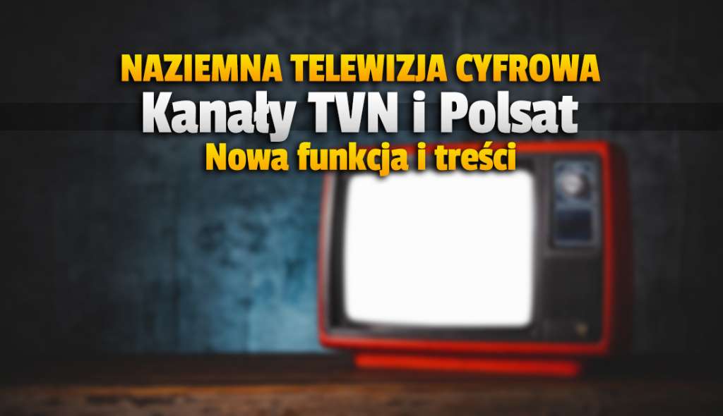 Naziemna telewizja cyfrowa: zmiany na kanałach TVN i Polsatu! Pojawiły się nowe funkcje - kto może skorzystać?