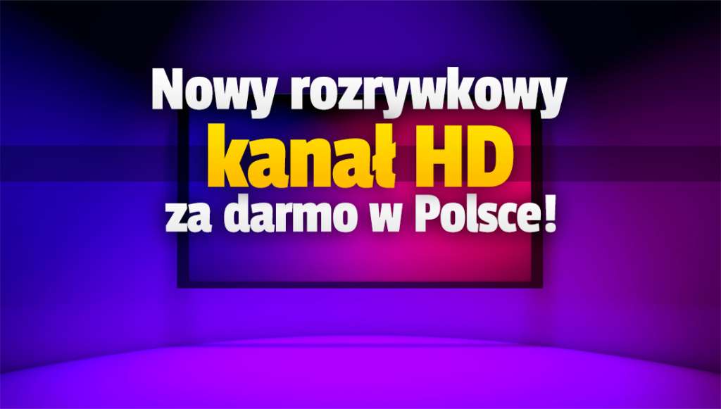 Nowy kanał HD działa teraz za darmo w Polsce! Można oglądać stację rozrywkową z zagranicy - gdzie i jak?