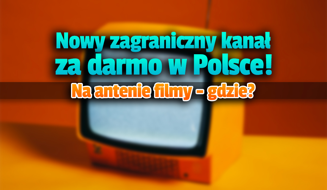Zagraniczny kanał nadający filmy zadebiutował za darmo w Polsce! Gdzie i jak oglądać bez opłat?
