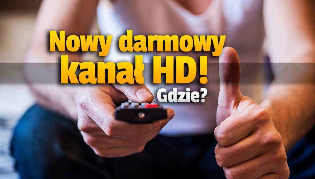 Kolejny duży zagraniczny kanał HD teraz za darmo także w Polsce! Jak oglądać na swoim telewizorze?