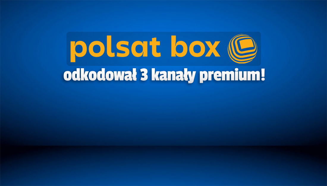 Polsat Box przypadkiem odkodował trzy nowe kanały premium! Dla kogo zostały udostępnione?