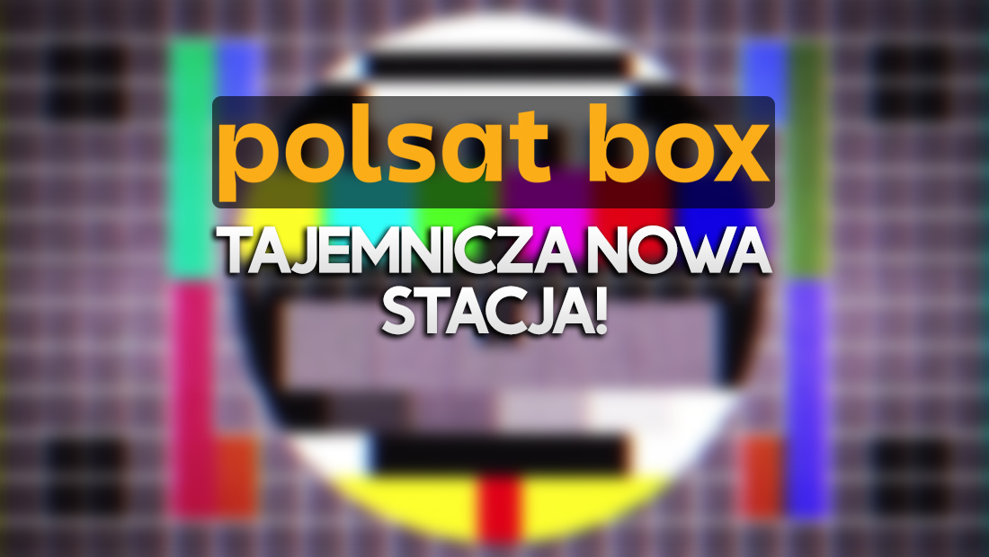 Nowy, tajemniczy kanał HD testowany przez Polsat Box (Cyfrowy Polsat)! Co nowego się wkrótce pojawi?