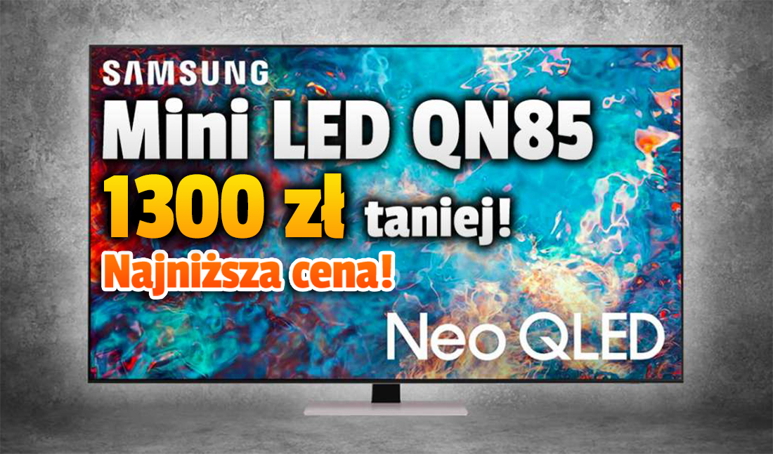 Hitowa okazja! Telewizor z przełomową technologią Mini LED Samsung QN85A 65 cali z HDMI 2.1 teraz 1300 zł taniej! Gdzie?