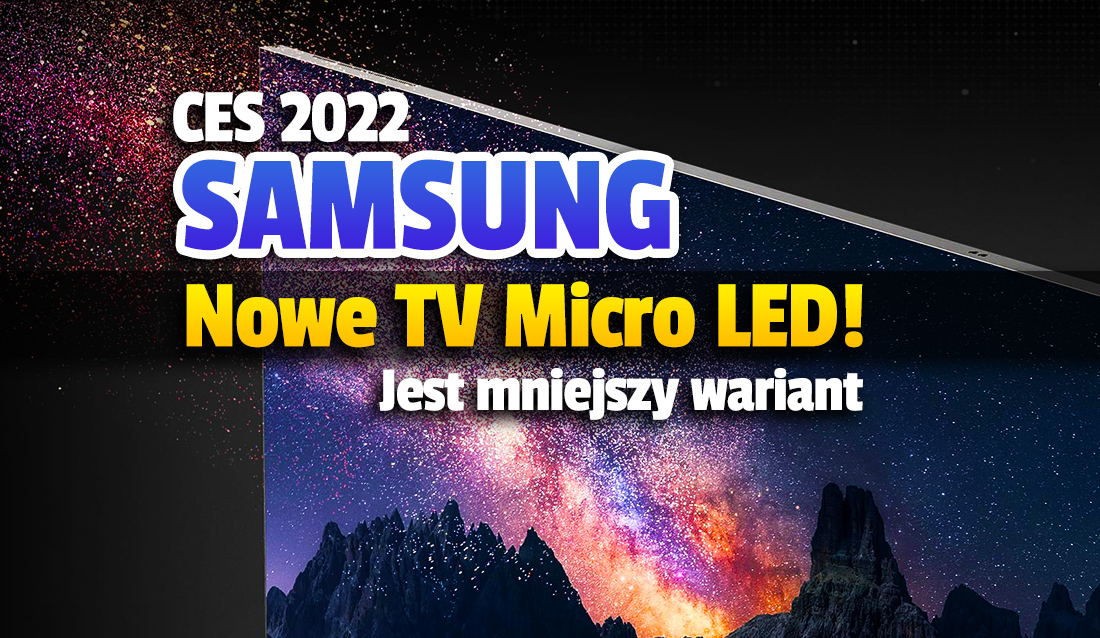 Samsung ujawnia nową erę telewizorów w technologii Micro LED na CES 2022! W końcu jest mniejsza przekątna!