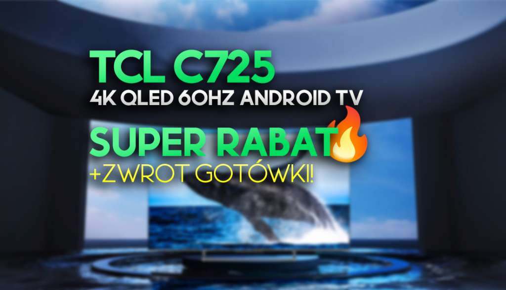 Tani telewizor 4K QLED z Dolby Vision i Android TV od TCL w mega promocji! Duży rabat i zwrot przy zakupie model C725 - gdzie?