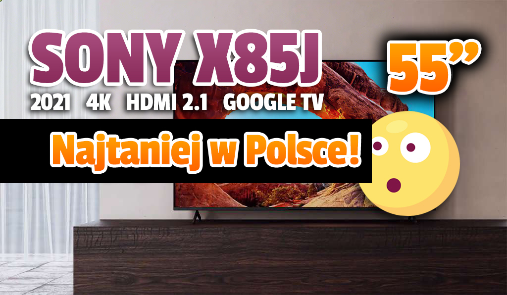 TV do konsoli Sony X85J z 120Hz z HDMI 2.1 i Google TV w kolejnej mega promocji – najlepsza cena w Polsce! Gdzie?