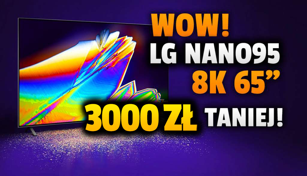 Co za okazja! Telewizor 8K 65 cali LG NANO95 aż 3000 zł taniej od niedawnej ceny regularnej! Wielki ekran do gier i filmów - gdzie?