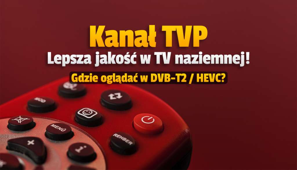 Kanał TVP teraz w lepszej jakości w telewizji naziemnej! Można już oglądać w nowym standardzie DVB-T2 / HEVC