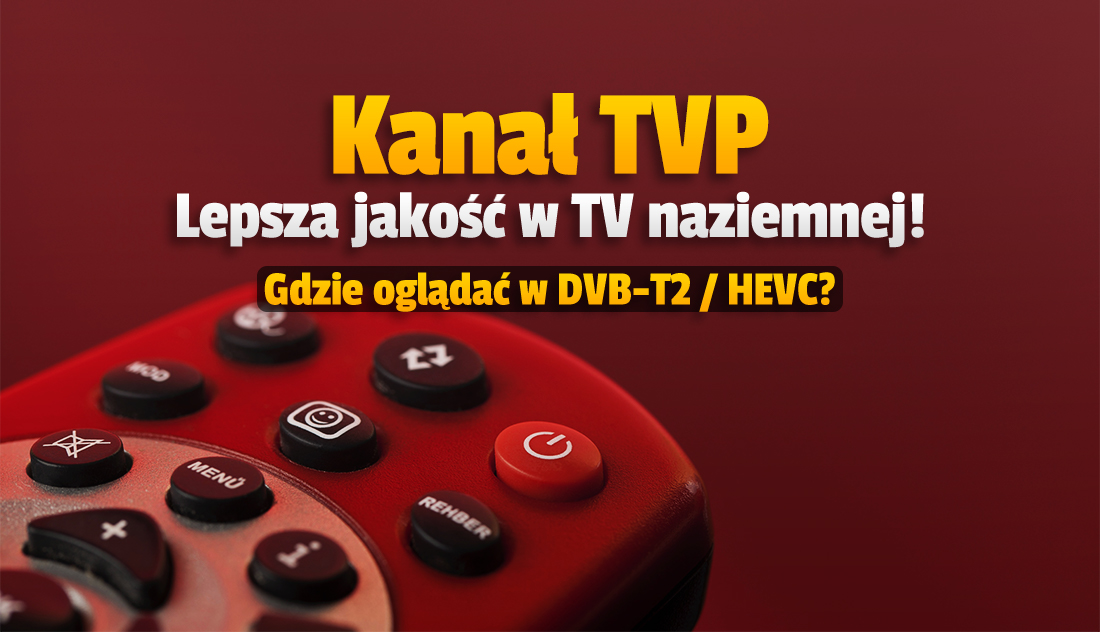 Kanał TVP teraz w lepszej jakości w telewizji naziemnej! Można już oglądać w nowym standardzie DVB-T2 / HEVC – jak?