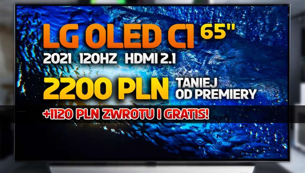 TV LG OLED 65 cali najtaniej w Polsce! Topowy model C1 120Hz do filmów, gier i sportu aż 2200 zł taniej i 1100 zł zwrotu - gdzie?