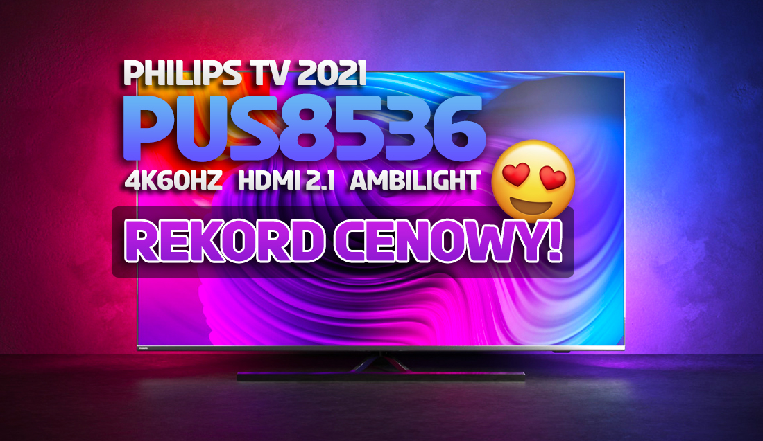 Hitowy, duży TV Philips z Ambilight i HDMI 2.1 w rekordowej cenie poniżej 3000 zł! Super stosunek jakość/cena – gdzie?
