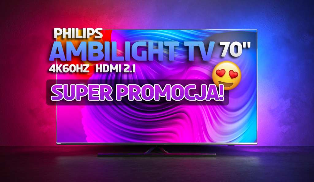 Wielki TV z Ambilight od Philips w znakomitej promocji! Co za cena modelu 4K60Hz z HDMI 2.1 - gdzie i jak skorzystać?