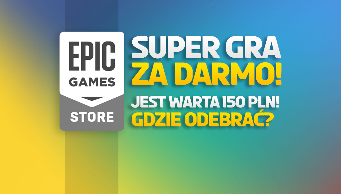 Kolejna wielka niespodzianka od Epic Games Store! Super gra warta 150 zł do wzięcia za darmo już za chwilę – gdzie?