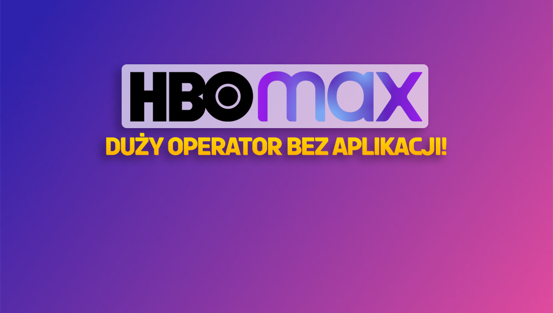 HBO Max zabraknie u jednego z największych operatorów TV w Polsce! Aplikacja zniknie z dekoderów