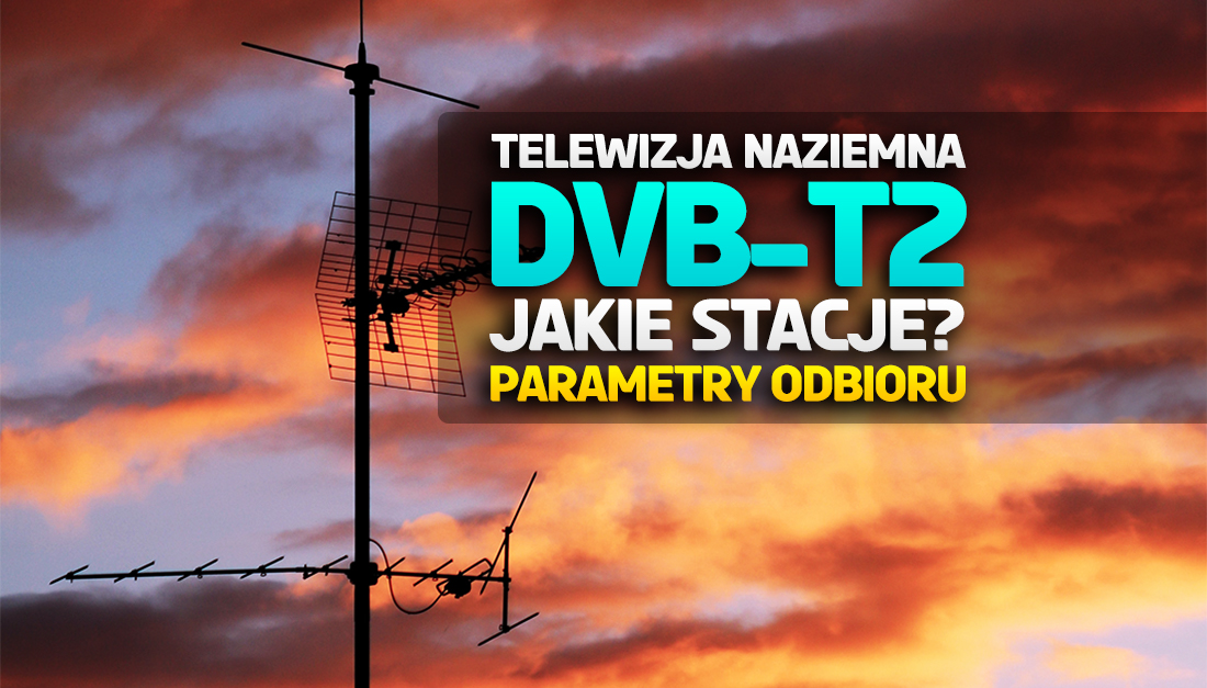 Kanały DVB-T2 w Polsce – jak je odbierać? W których regionach już są? Oto aktualne częstotliwości