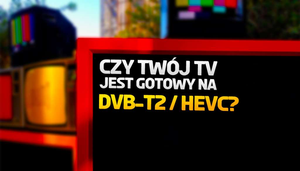 Czy jesteś gotowy na telewizję naziemną DVB-T2? Sprawdź, czy Twój telewizor jest na liście!