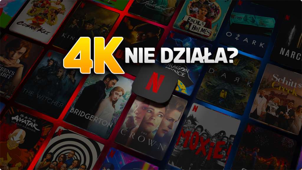 Jakość 4K z HDR nie działa na Netflix? Wiemy dlaczego tak się dzieje! Jak włączyć najwyższą rozdzielczość?