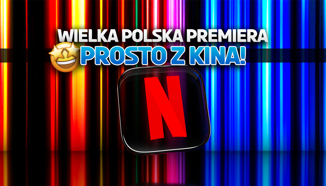Wielka polska premiera za chwilę na Netflix! Hitowy film w ofercie prosto z kina – kiedy oglądać?