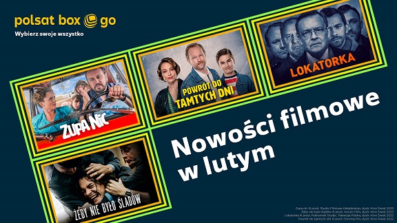 Super nowości na luty w serwisie Polsat Box Go! Najnowsze, hitowe polskie i zagraniczne filmy w ofercie!