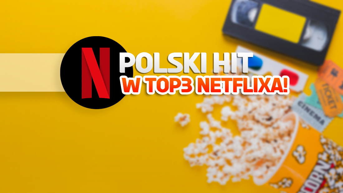 Polski film podbija Netflix na całym świecie! Numer 3 w globalnym rankingu