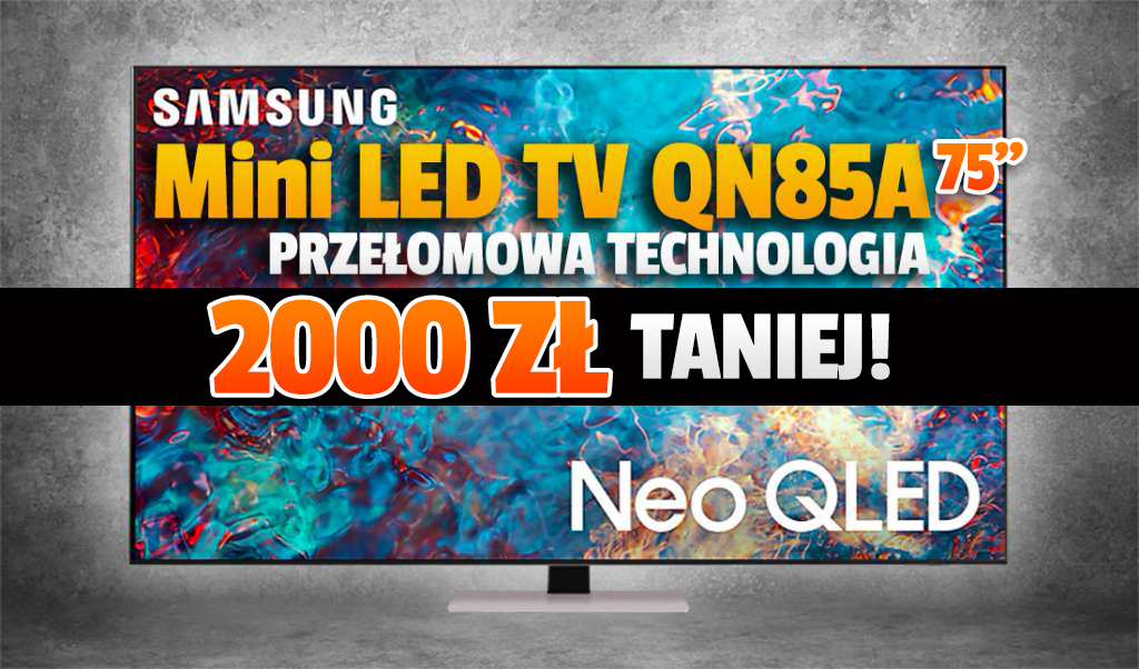 Wow! Wielki TV Mini LED Samsung QN85A 75 cali z HDMI 2.1 w gigantycznej przecenie: 2000 zł taniej! Gdzie?