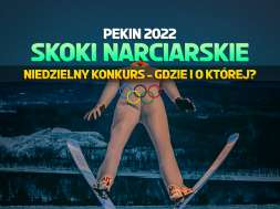 skoki narciarskie pekin 2022 io niedziela gdzie oglądać okładka