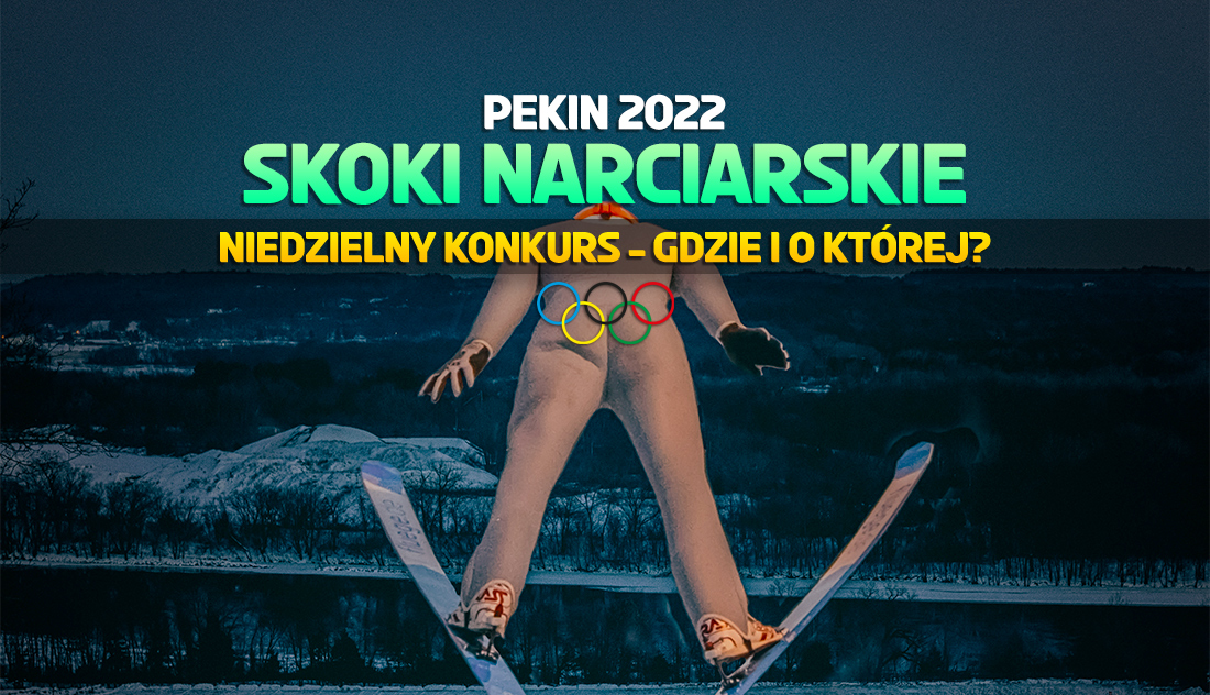 Skoki narciarskie Pekin 2022: gdzie i o której oglądać niedzielny konkurs? Komplet Polaków! Kto zostanie mistrzem olimpijskim?