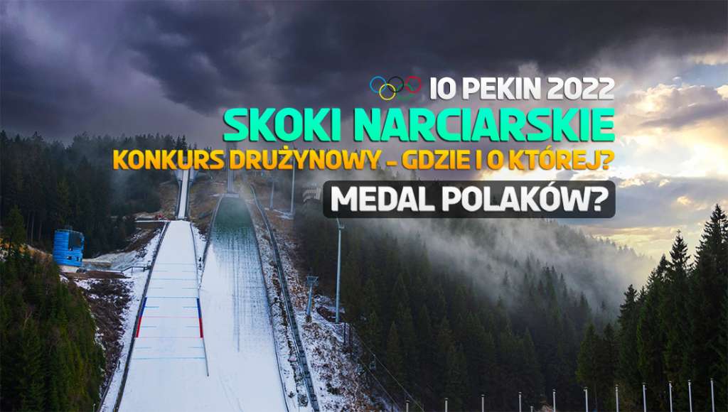 Skoki narciarskie Pekin 2022: gdzie i kiedy oglądać konkurs drużynowy? To ostatnia szansa na polski medal!