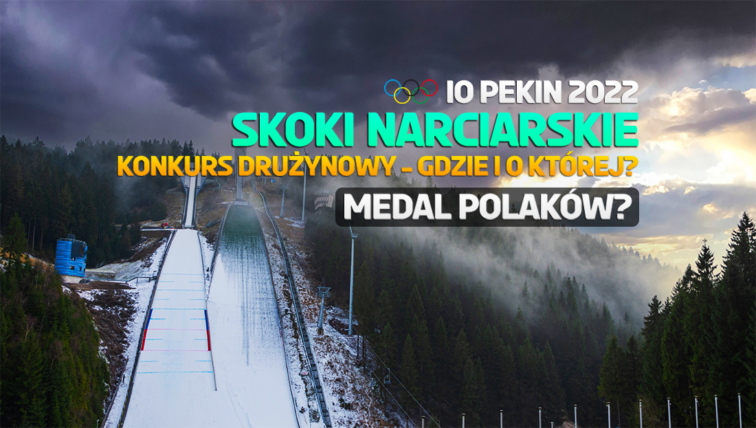 Skoki narciarskie Pekin 2022: gdzie i kiedy oglądać konkurs drużynowy? To ostatnia szansa na polski medal!