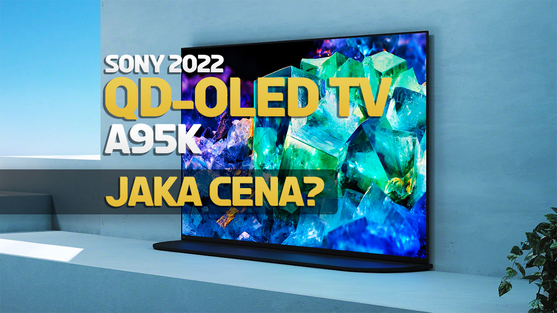 Pojawiła się cena przełomowego telewizora Sony QD-OLED! Wartość modelu A95K będzie wielkim zaskoczeniem?!
