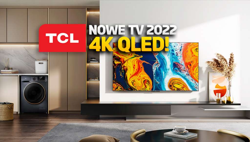 TCL prezentuje najnowsze telewizory na 2022 rok! Nowy QLED - będzie hit? Kiedy premiery? Jakie ceny?