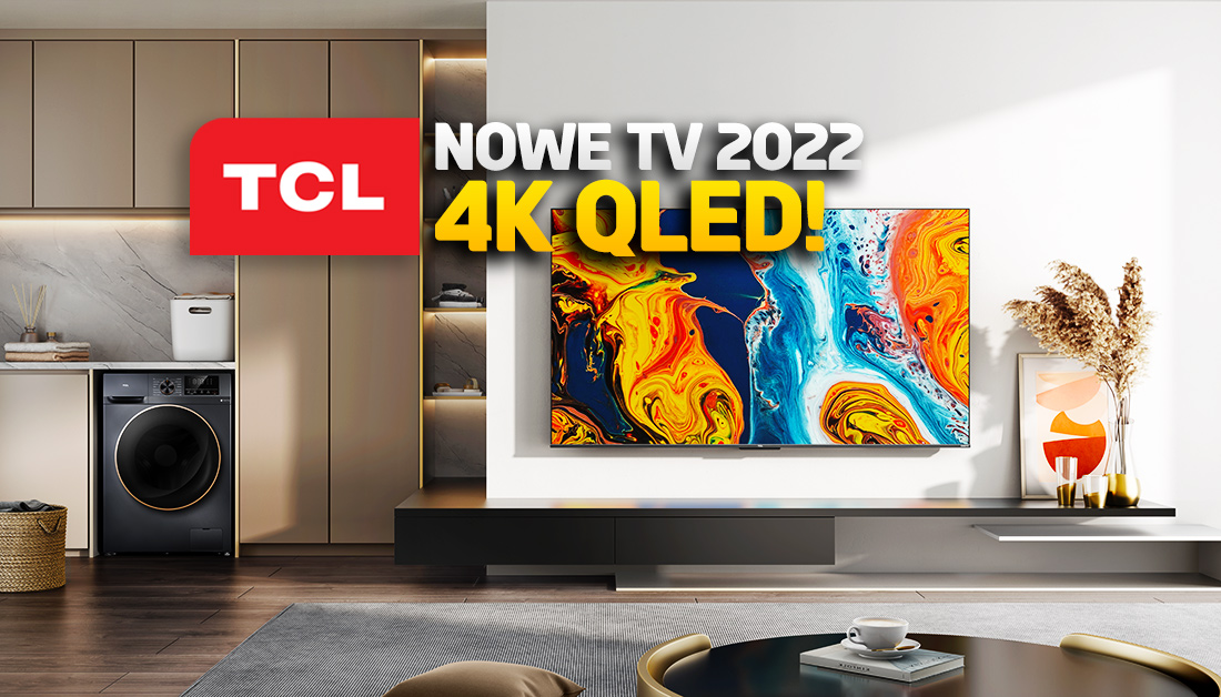 TCL prezentuje najnowsze telewizory na 2022 rok! Nowy QLED – będzie hit? Kiedy premiery? Jakie ceny?