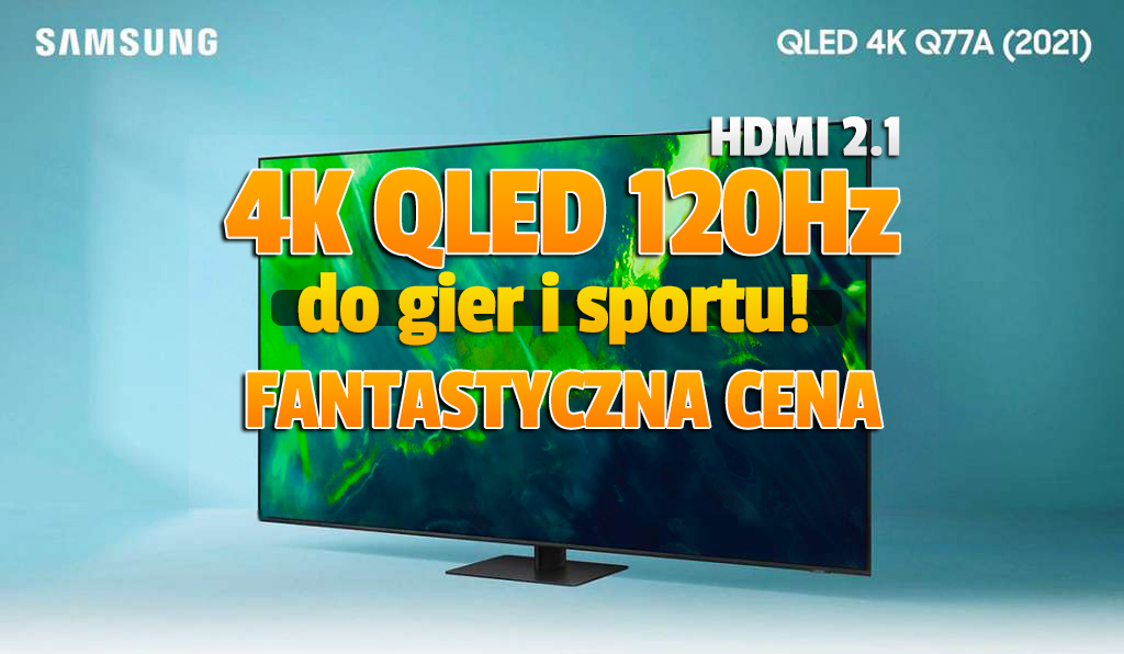 Najtańszy na rynku telewizor z takimi parametrami do konsoli i sportu. TV 4K QLED Q77A 120Hz z HDMI 2.1 – gdzie skorzystać?