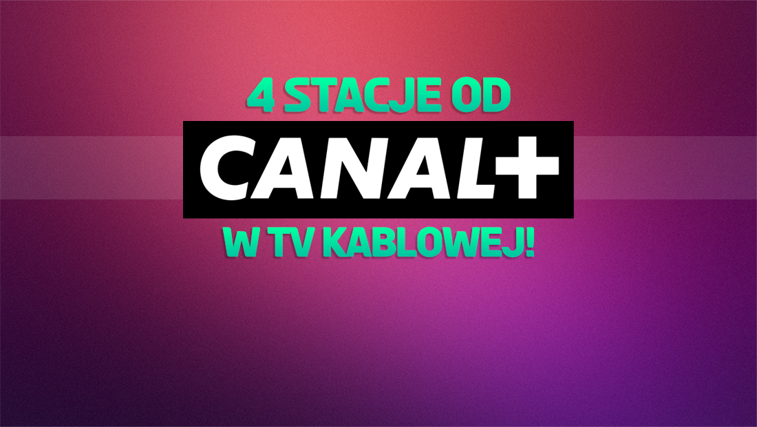 Duża telewizja kablowa dodaje 4 nowe kanały od CANAL+! Co włączono abonentom?