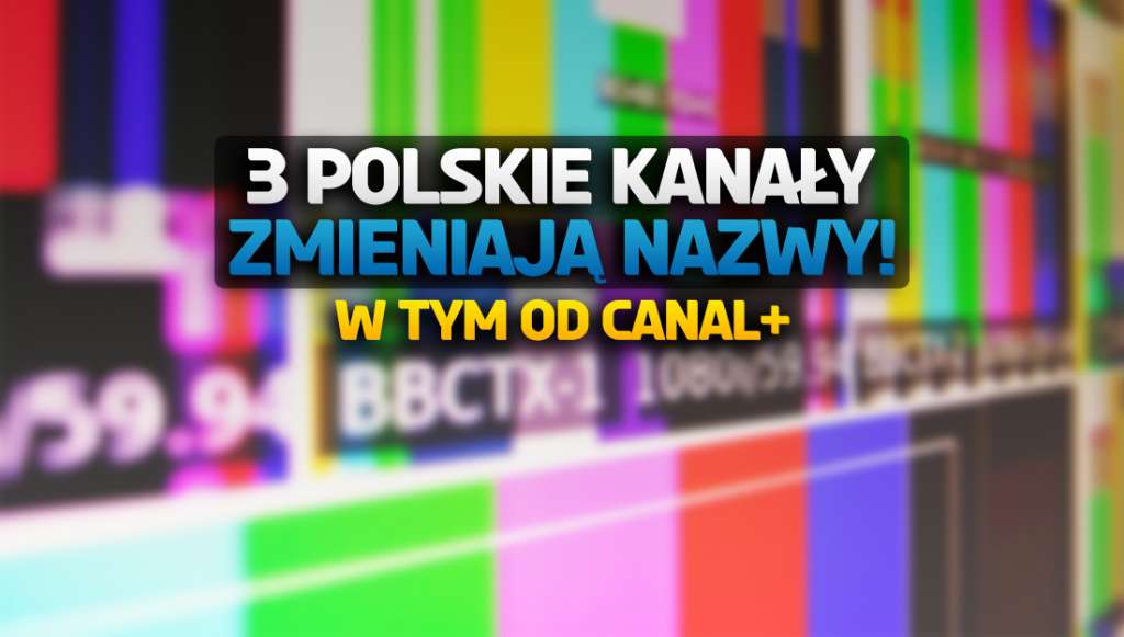 To już pewne - 3 polskie kanały telewizji zmieniają nazwy! Jeden z nich to stacja CANAL+