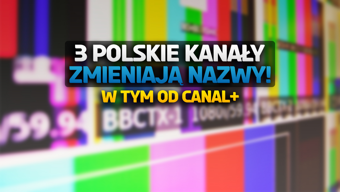 To już pewne – 3 polskie kanały telewizji zmieniają nazwy! Jeden z nich to stacja CANAL+