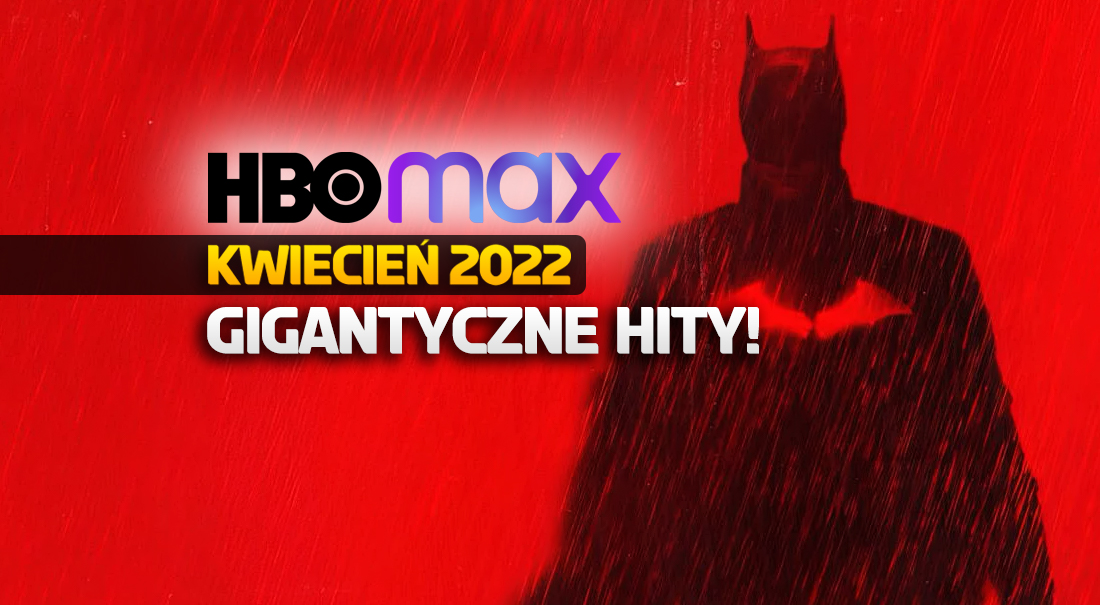 Co za kwiecień w HBO Max! “The Batman” i masa wielkich nowości! To będziemy oglądać już za chwilę