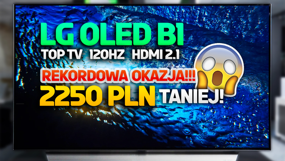 Szok! Rekordowa cena za telewizor LG OLED 120Hz! Model B1 aż 2250 zł taniej! Gdzie go kupić?