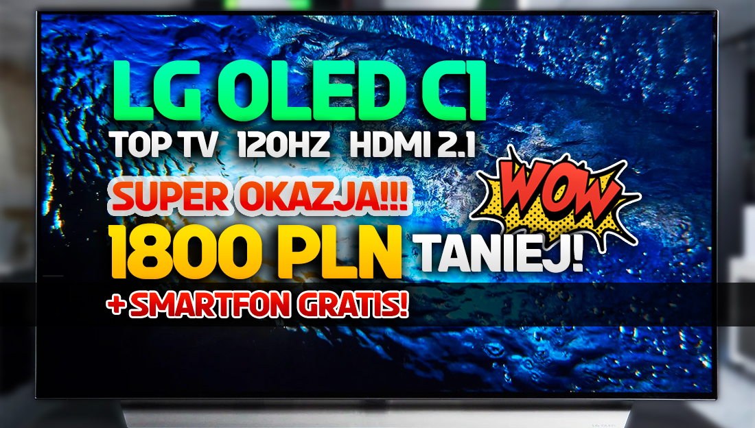 Topowy, hitowy TV LG OLED C1 w wielkiej promocji! Model 120Hz z HDMI 2.1 dużo taniej, smartfon gratis! Gdzie?