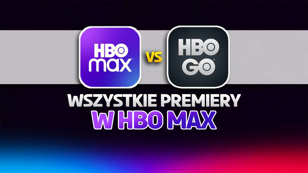 HBO Max vs. HBO GO - oto ponad 100 nowości, których nie było w starym serwisie! Te filmy i seriale są już w Polsce