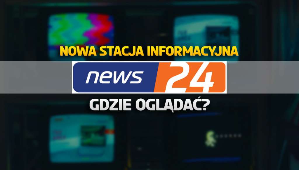 Już działa nowy polski kanał informacyjny News24! Można oglądać w aż 50 sieciach kablowych - gdzie dodano?