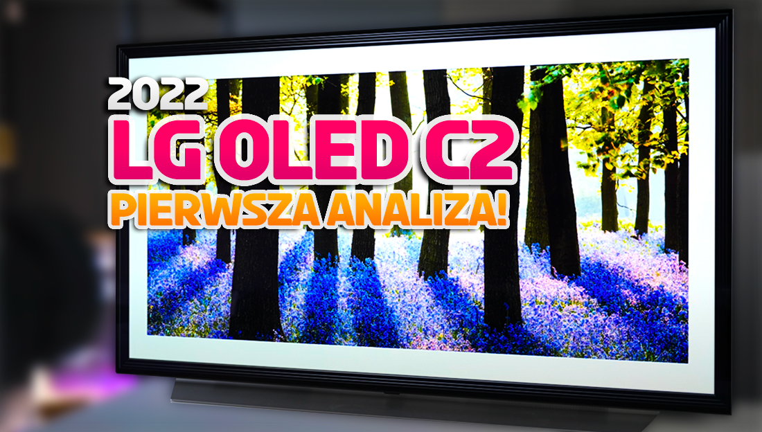 Jest pierwsza analiza i wstępny test wyczekiwanego TV LG OLED C2 na 2022 rok! Masa nowości – czego oczekiwać?
