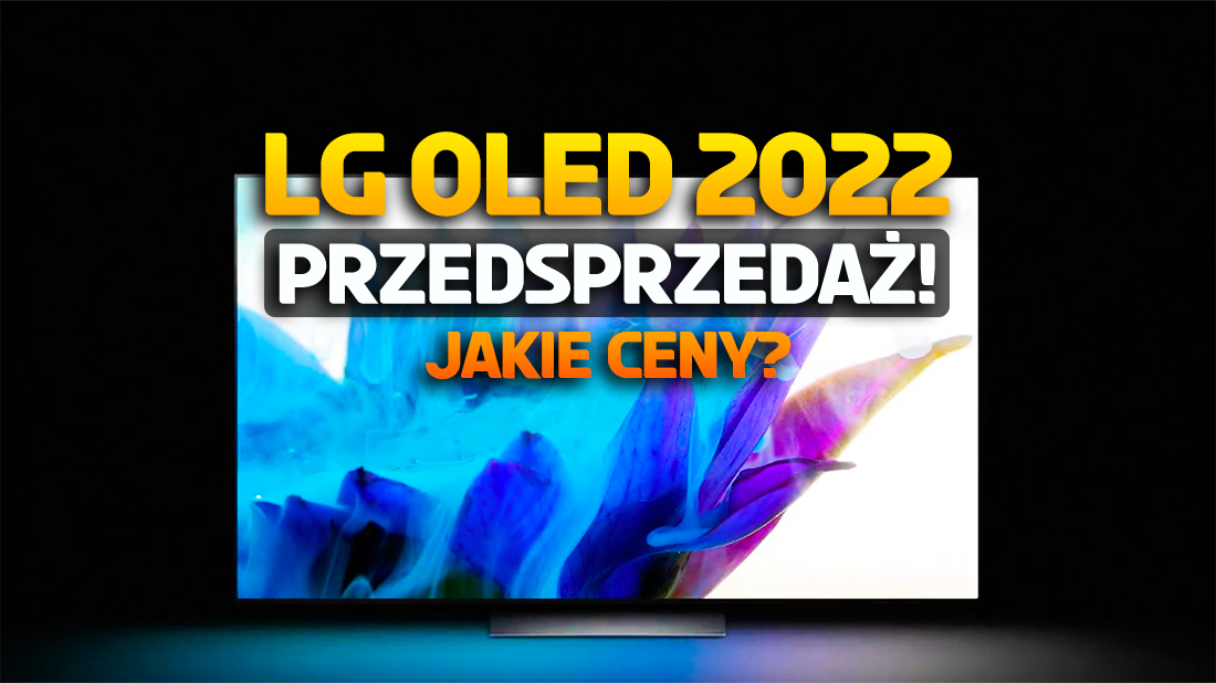 Ruszyła przedsprzedaż telewizorów LG OLED na 2022 rok! Można zamawiać modele C2 i G2 – jakie ceny? Są gratisy!